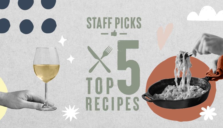 Staff Picks: Top 5 Recipes