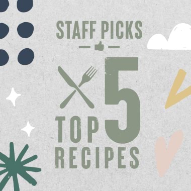 Staff Picks: Top 5 Recipes