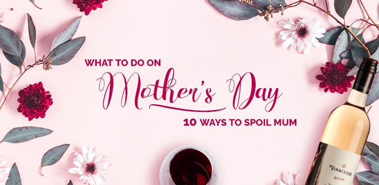 What to do on Mother's day 10 ways to spoil mum