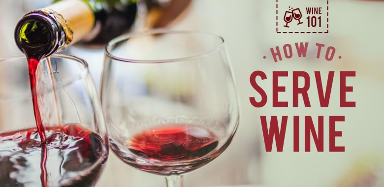 How to Serve Wine - Wine 101
