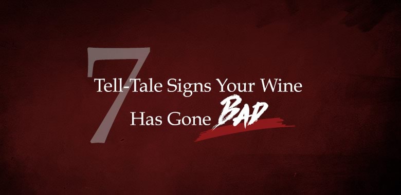 7 Tell-Tale Signs Your Wine Has Gone Bad 